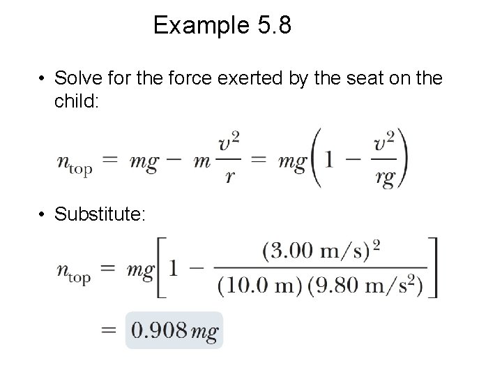 Example 5. 8 • Solve for the force exerted by the seat on the