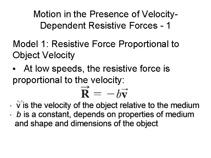 Motion in the Presence of Velocity. Dependent Resistive Forces - 1 Model 1: Resistive