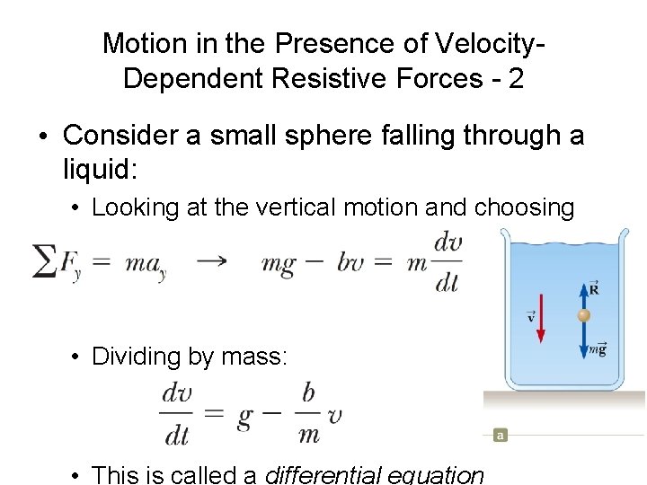 Motion in the Presence of Velocity. Dependent Resistive Forces - 2 • Consider a