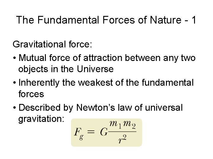 The Fundamental Forces of Nature - 1 Gravitational force: • Mutual force of attraction