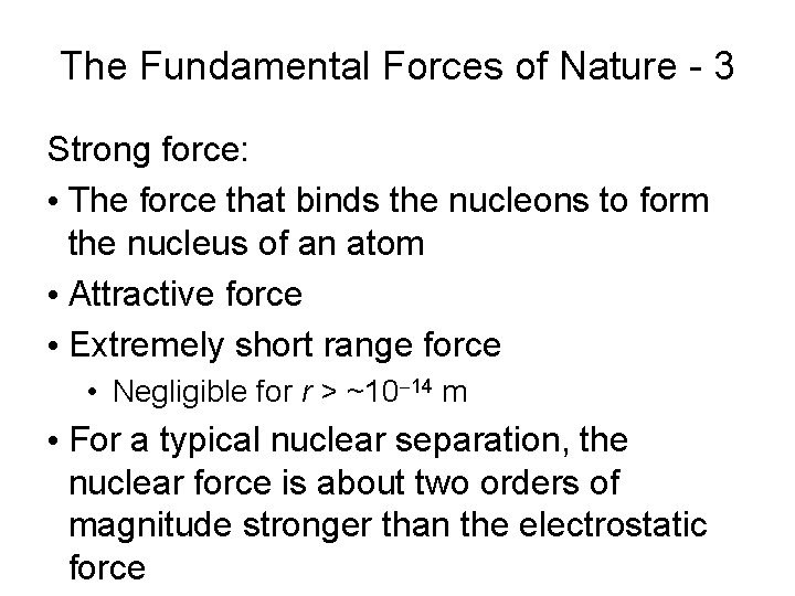 The Fundamental Forces of Nature - 3 Strong force: • The force that binds