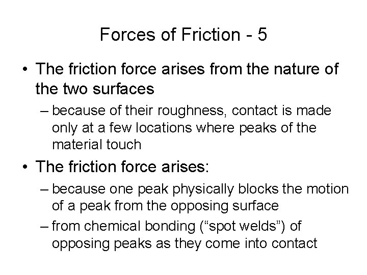 Forces of Friction - 5 • The friction force arises from the nature of