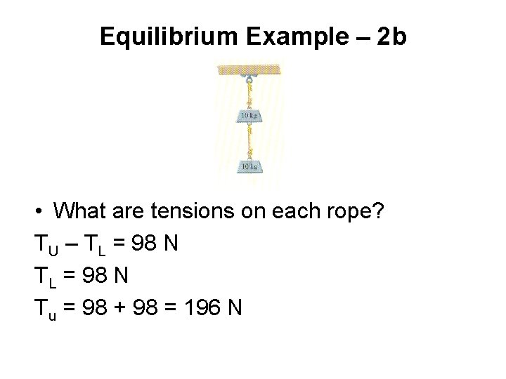 Equilibrium Example – 2 b • What are tensions on each rope? TU –