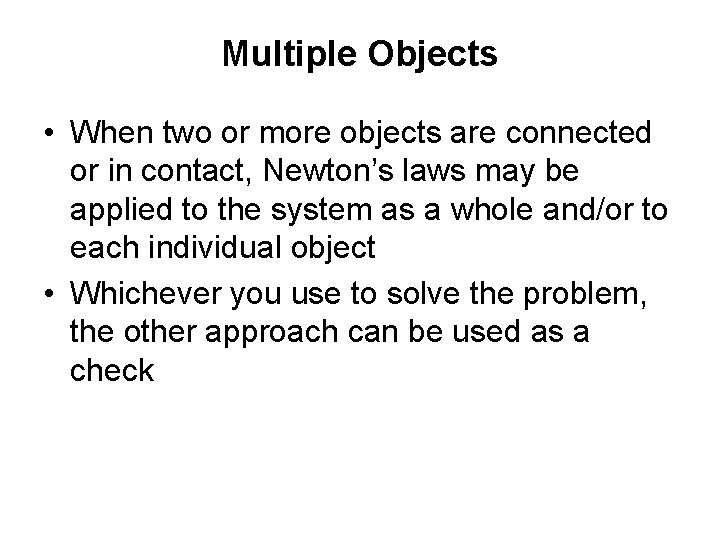 Multiple Objects • When two or more objects are connected or in contact, Newton’s