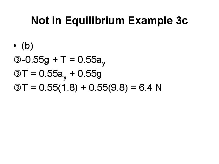 Not in Equilibrium Example 3 c • (b) -0. 55 g + T =