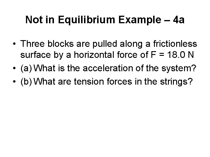 Not in Equilibrium Example – 4 a • Three blocks are pulled along a