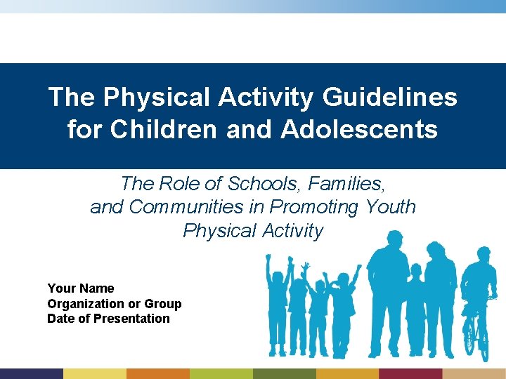 The Physical Activity Guidelines for Children and Adolescents The Role of Schools, Families, and