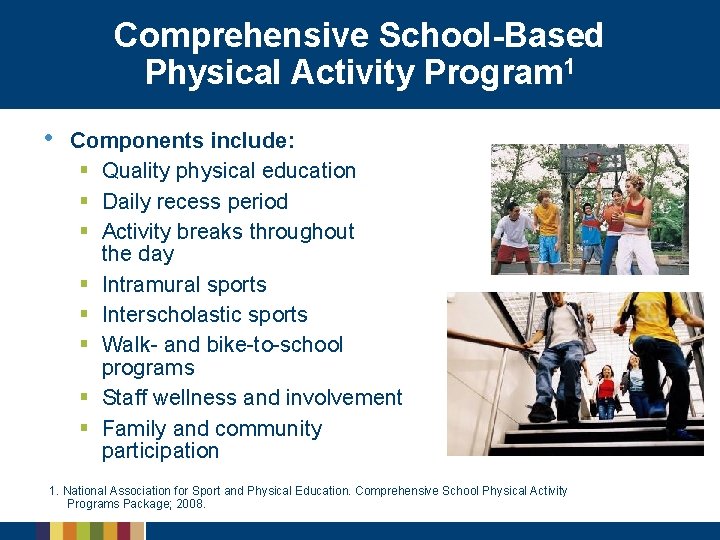 Comprehensive School-Based Physical Activity Program 1 • Components include: § Quality physical education §