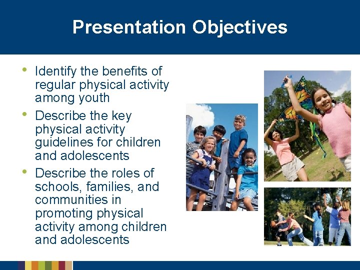 Presentation Objectives • • • Identify the benefits of regular physical activity among youth