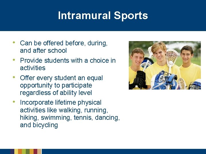 Intramural Sports • • Can be offered before, during, and after school Provide students