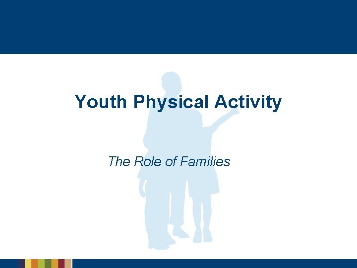 Youth Physical Activity The Role of Families 