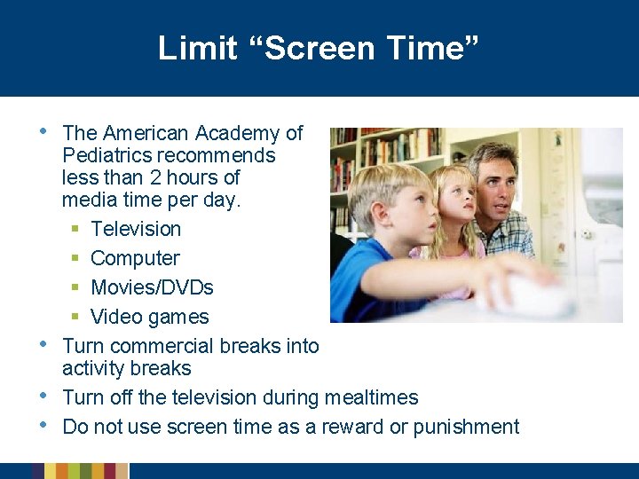 Limit “Screen Time” • • The American Academy of Pediatrics recommends less than 2