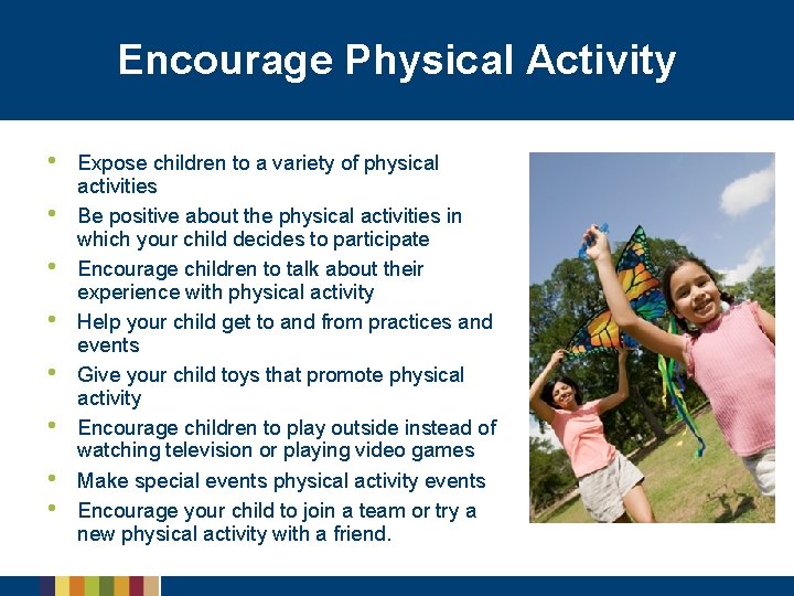 Encourage Physical Activity • • Expose children to a variety of physical activities Be