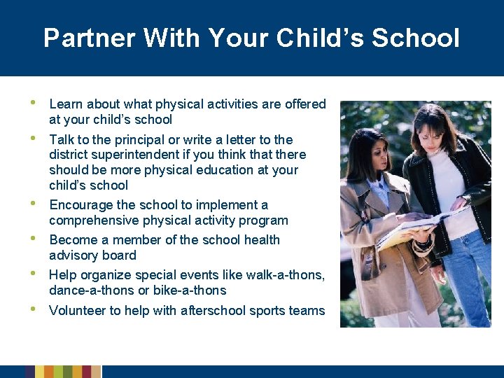 Partner With Your Child’s School • Learn about what physical activities are offered at