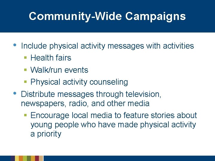 Community-Wide Campaigns • Include physical activity messages with activities • § Health fairs §