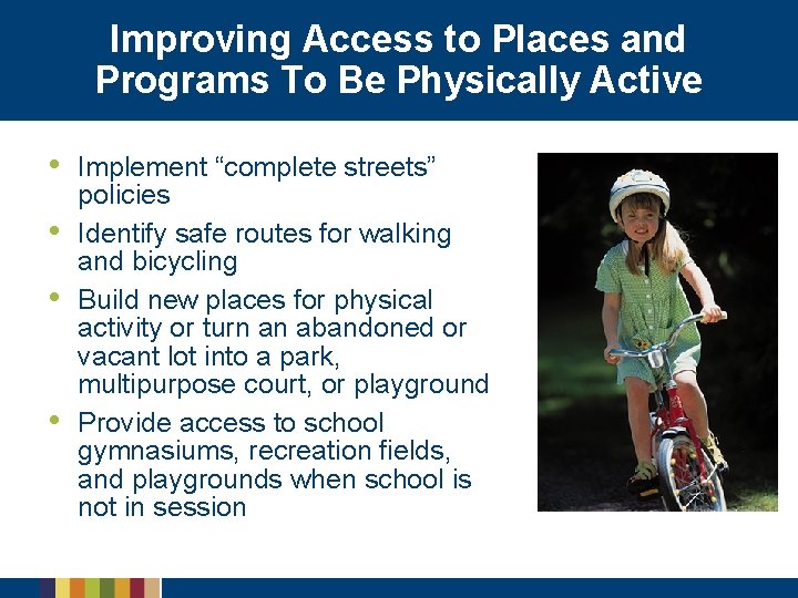 Improving Access to Places and Programs To Be Physically Active • • Implement “complete