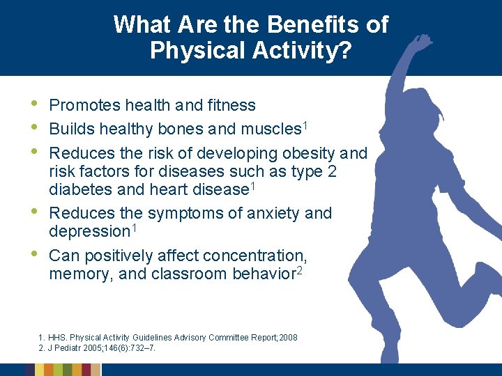 What Are the Benefits of Physical Activity? • • • Promotes health and fitness