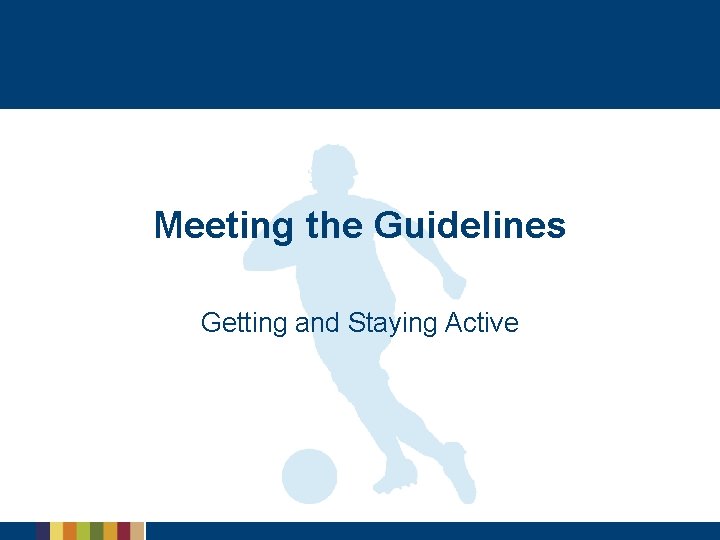 Meeting the Guidelines Getting and Staying Active 