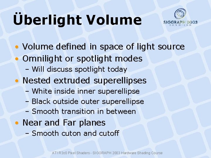 Überlight Volume • Volume defined in space of light source • Omnilight or spotlight Überlight Volume • Volume defined in space of light source • Omnilight or spotlight