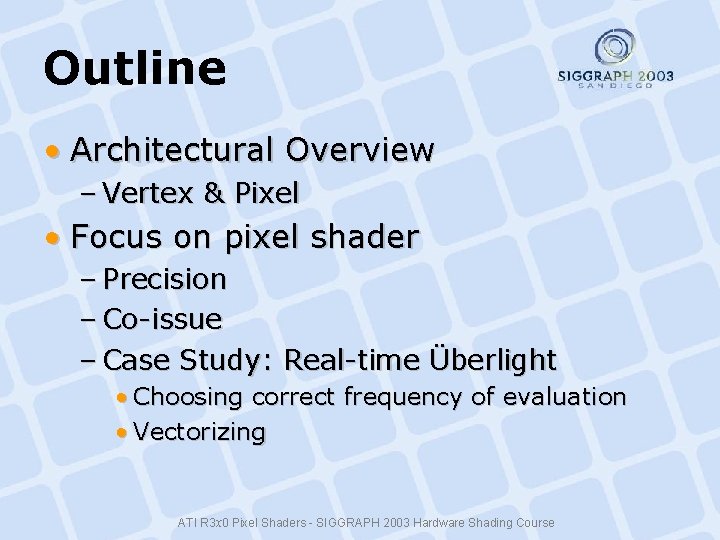 Outline • Architectural Overview – Vertex & Pixel • Focus on pixel shader – Outline • Architectural Overview – Vertex & Pixel • Focus on pixel shader –