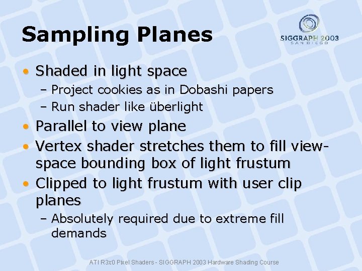 Sampling Planes • Shaded in light space – Project cookies as in Dobashi papers Sampling Planes • Shaded in light space – Project cookies as in Dobashi papers