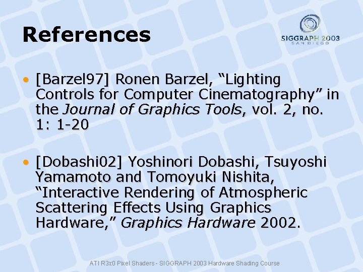 References • [Barzel 97] Ronen Barzel, “Lighting Controls for Computer Cinematography” in the Journal