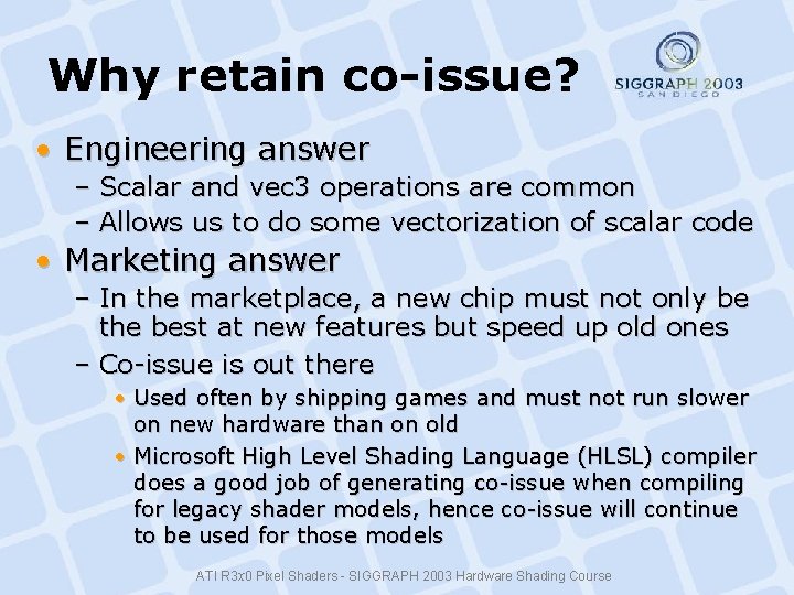 Why retain co-issue? • Engineering answer – Scalar and vec 3 operations are common Why retain co-issue? • Engineering answer – Scalar and vec 3 operations are common