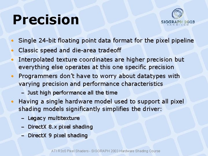 Precision • Single 24 -bit floating point data format for the pixel pipeline • Precision • Single 24 -bit floating point data format for the pixel pipeline •