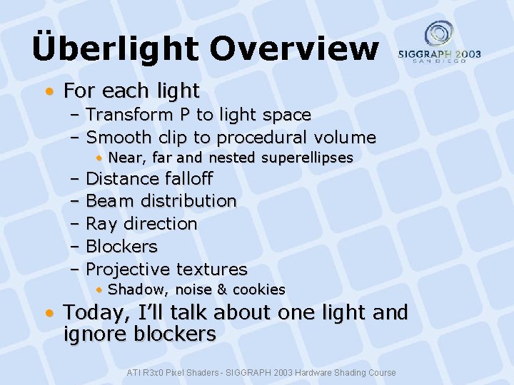 Überlight Overview • For each light – Transform P to light space – Smooth Überlight Overview • For each light – Transform P to light space – Smooth