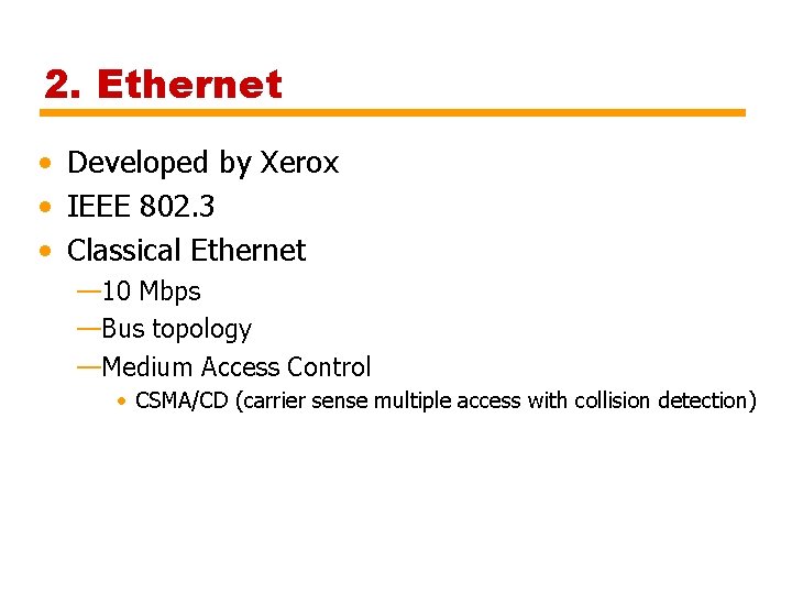 2. Ethernet • Developed by Xerox • IEEE 802. 3 • Classical Ethernet —