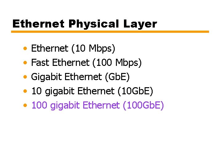 Ethernet Physical Layer • • • Ethernet (10 Mbps) Fast Ethernet (100 Mbps) Gigabit