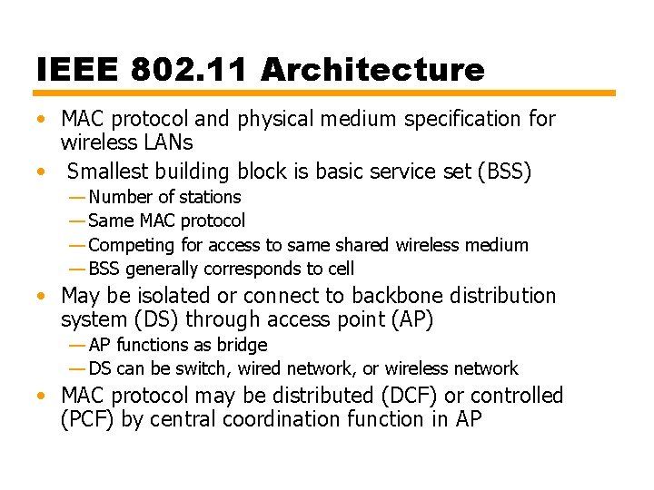 IEEE 802. 11 Architecture • MAC protocol and physical medium specification for wireless LANs