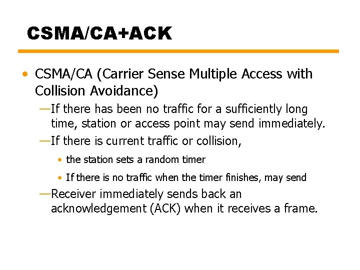 CSMA/CA+ACK • CSMA/CA (Carrier Sense Multiple Access with Collision Avoidance) —If there has been