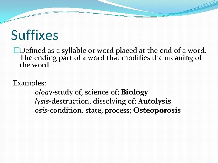 Suffixes �Defined as a syllable or word placed at the end of a word.