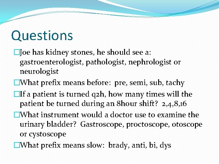 Questions �Joe has kidney stones, he should see a: gastroenterologist, pathologist, nephrologist or neurologist