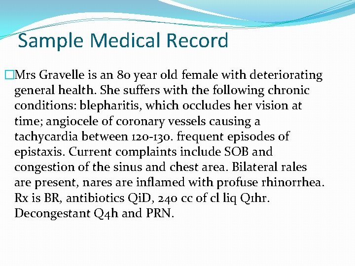 Sample Medical Record �Mrs Gravelle is an 80 year old female with deteriorating general