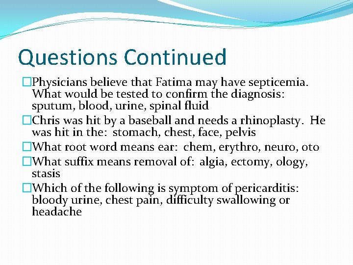 Questions Continued �Physicians believe that Fatima may have septicemia. What would be tested to