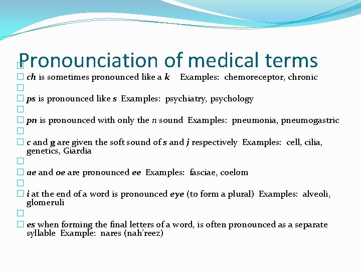 Pronounciation of medical terms � � ch is sometimes pronounced like a k Examples: