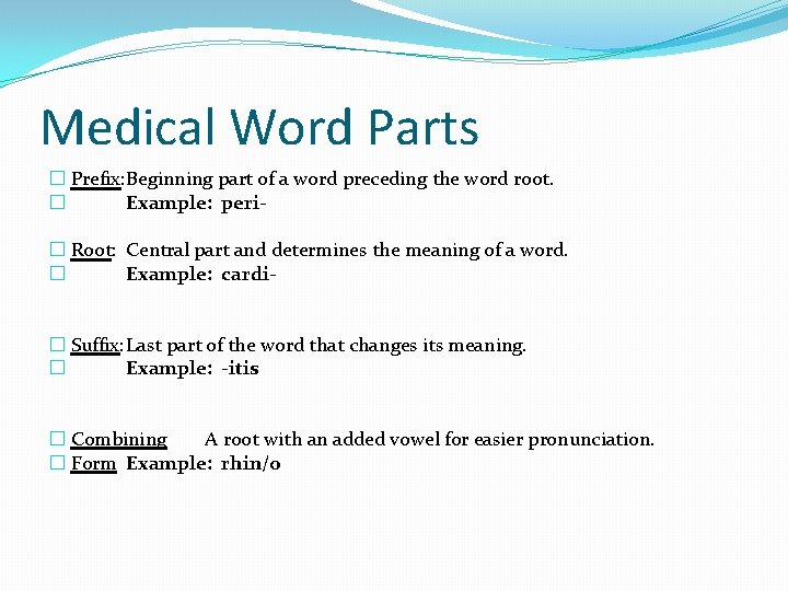 Medical Word Parts � Prefix: Beginning part of a word preceding the word root.