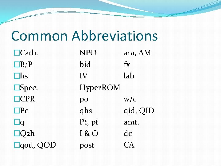 Common Abbreviations �Cath. �B/P �hs �Spec. �CPR �Pc �q �Q 2 h �qod, QOD