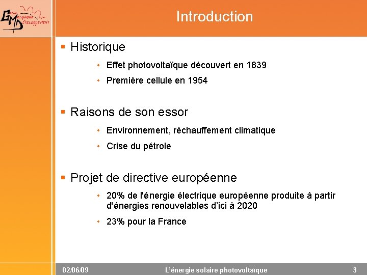 Introduction § Historique • Effet photovoltaïque découvert en 1839 • Première cellule en 1954