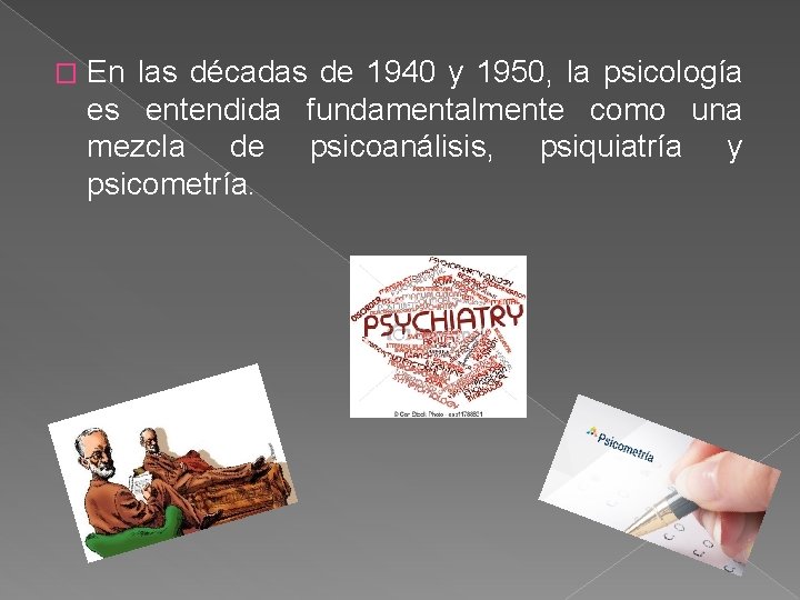 � En las décadas de 1940 y 1950, la psicología es entendida fundamentalmente como