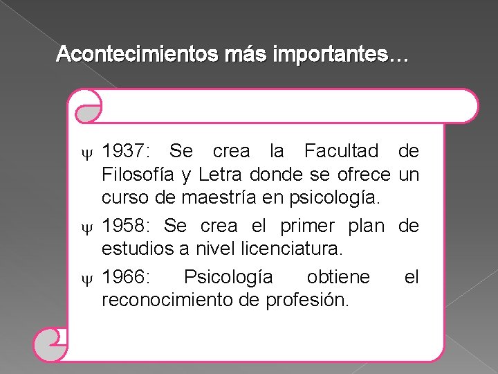 Acontecimientos más importantes… 1937: Se crea la Facultad Filosofía y Letra donde se ofrece