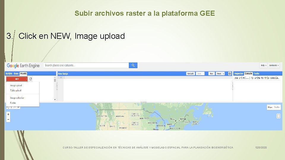 Subir archivos raster a la plataforma GEE 3. Click en NEW, Image upload CURSO-TALLER