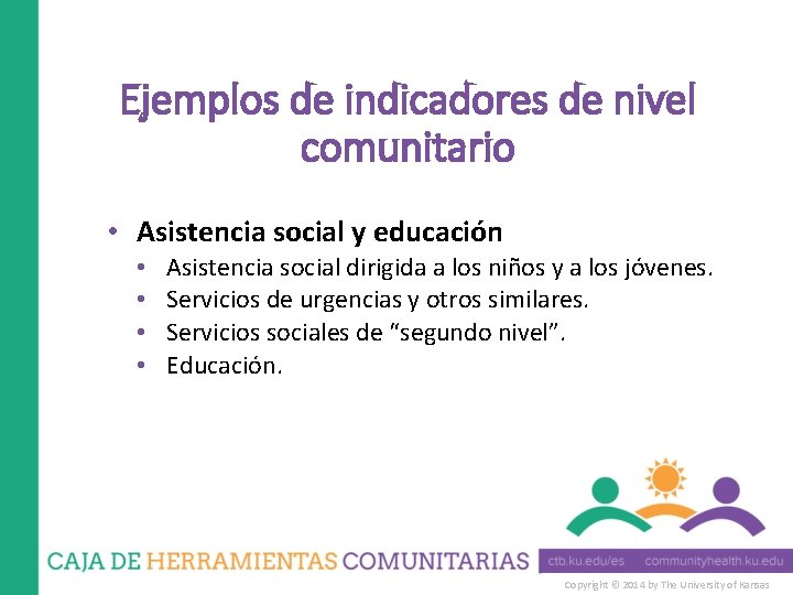 Ejemplos de indicadores de nivel comunitario • Asistencia social y educación • • Asistencia