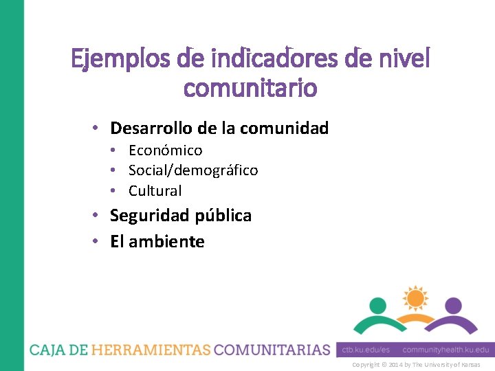 Ejemplos de indicadores de nivel comunitario • Desarrollo de la comunidad • Económico •