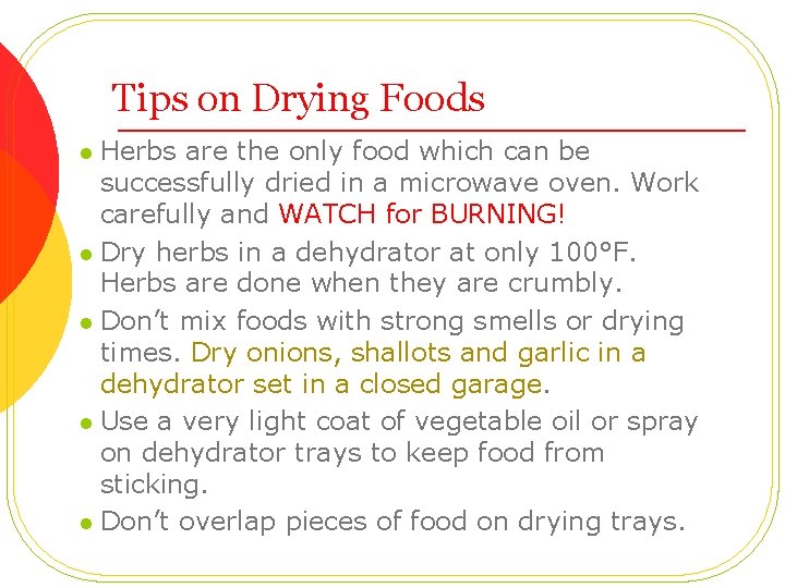 Tips on Drying Foods Herbs are the only food which can be successfully dried