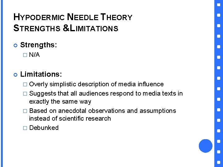 HYPODERMIC NEEDLE THEORY STRENGTHS &LIMITATIONS Strengths: � N/A Limitations: � Overly simplistic description of