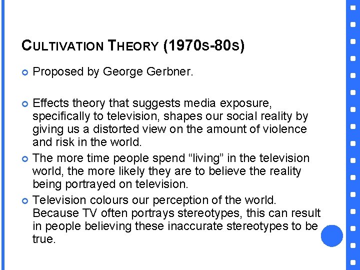CULTIVATION THEORY (1970 S-80 S) Proposed by George Gerbner. Effects theory that suggests media
