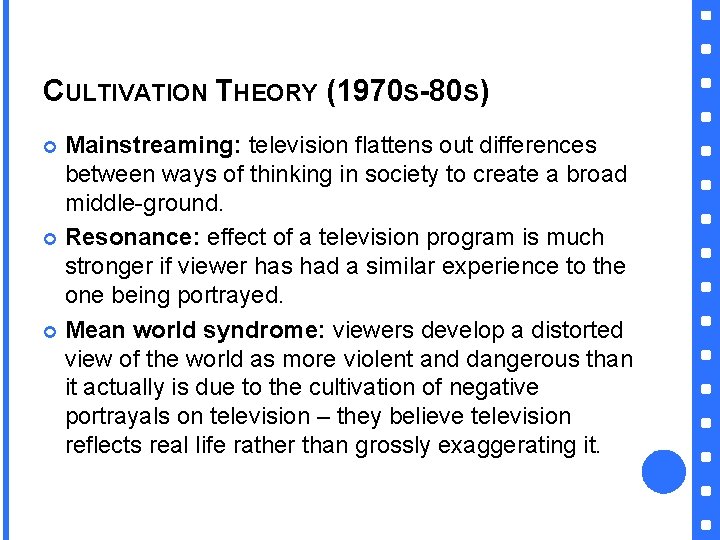 CULTIVATION THEORY (1970 S-80 S) Mainstreaming: television flattens out differences between ways of thinking